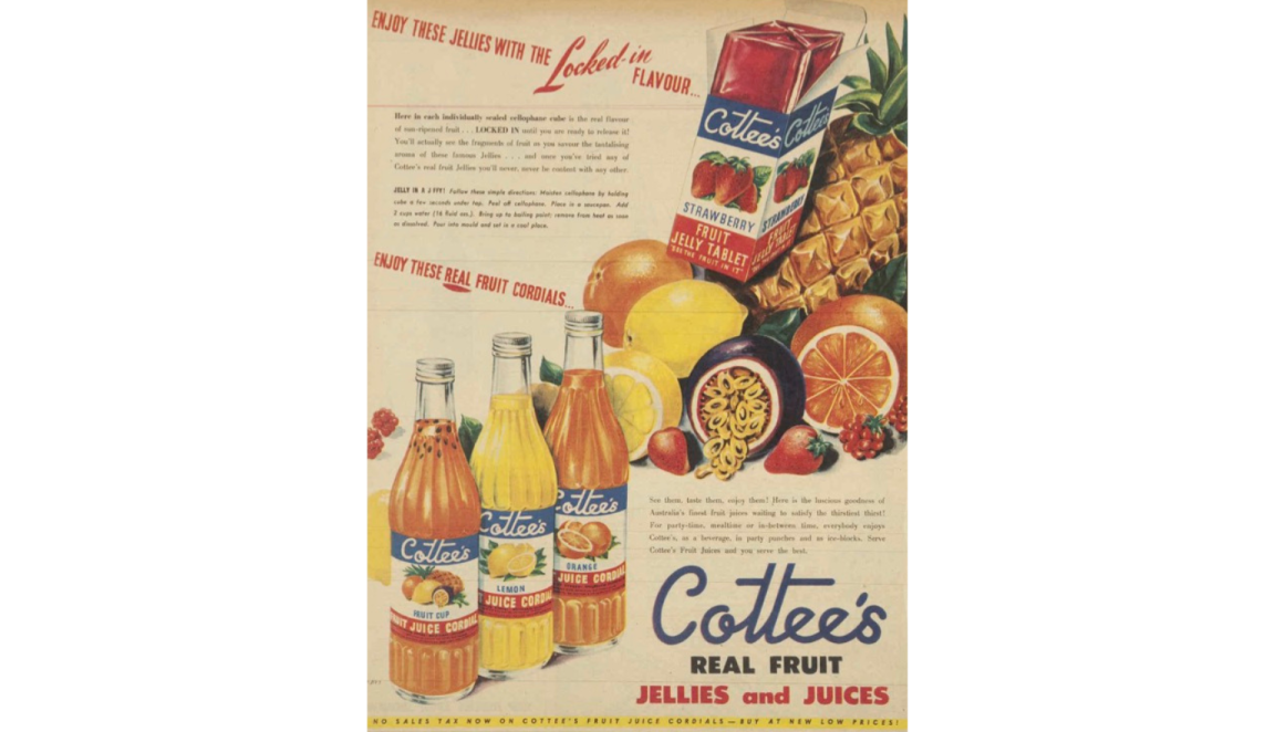 Advertisement for Cottee's with an illustration of glass bottles of cordial, a jelly tablet box and a large pile of fruit and text reading 'Cottee's realy fruit jellies and juices'