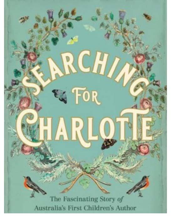 Cover of the book 'Searching for Charlotte: The Fascinating Story of Australia's First Children's Author'