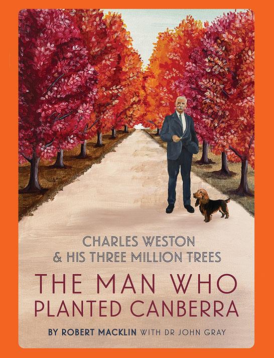 A book cover featuriung a painting of a man in suit standing on tree-lined path with a small dog. COver title: The Man Who Planted Canberra by Robert Macklin and Dr John Gray