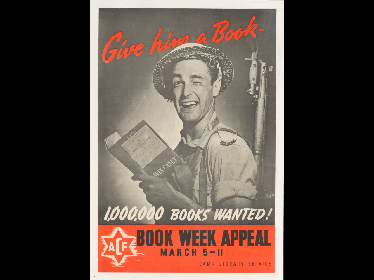 Poster showing a soldier looking up from a book he is holding and winking at the camera. Text surrounds the soldier saying, 'Give him a Book - 1,000,000 books wanted! ACF Book Week appeal, March 5-11. Camp Library Service.'