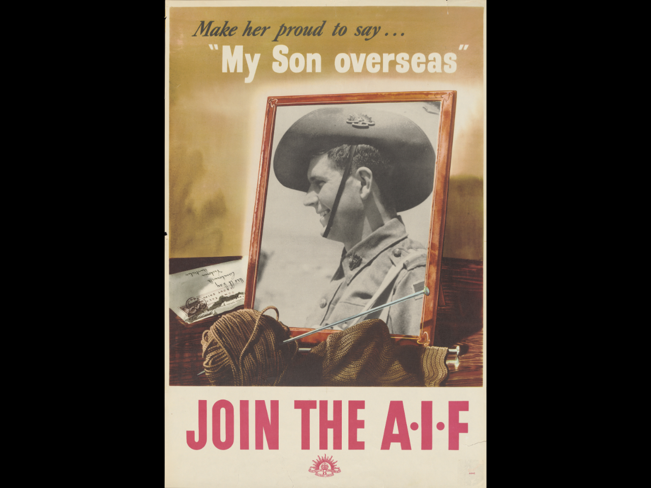 Poster saying, 'Make her proud to say... "My son overseas". Join the A.I.F.'. Text surrounds a picture of an Australian soldier in a frame on a table with a letter and knitting needles and a ball of wool.
