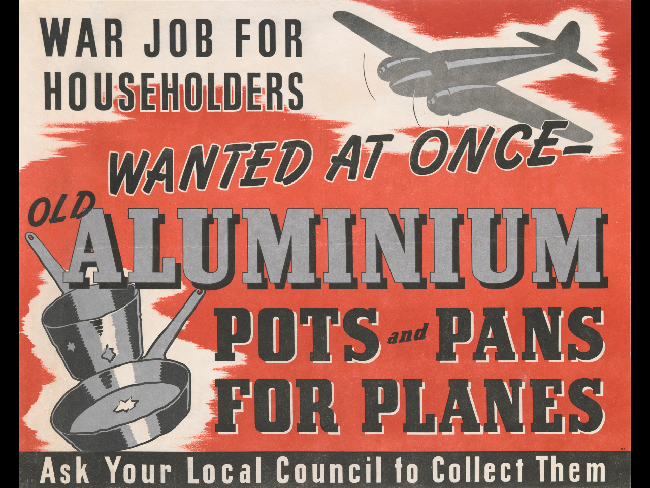 Poster saying, 'War job for householders. Wanted at once - old aluminium pots and pans for planes. Ask your local Council to collect them'. The text is accompanied by drawings of a plane, a pot and pan.