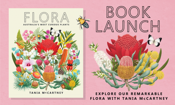 Book cover for 'Flora' by Tania McCartney which features colourful illustrations of Australian plants, on a pink background with large text reading 'Book Launch' and 'Explore our remarkable flora with Tania McCartney'