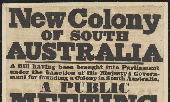 Broadside with text reading 'New Colony of South Australia. A Bill having been brought into Parliament under the Sanction of His Majesty's Government for funding a Colony of South Australia. A public meeting will be held in the Great Room at Exeter Hall strand, on Monday next'