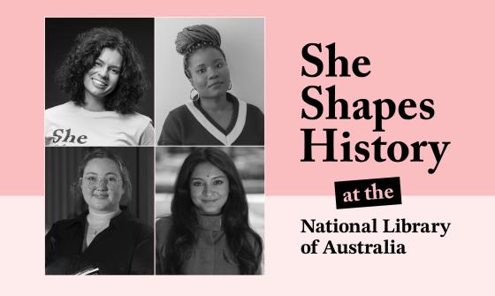 A promotional graphic featuring a collage of three diverse women, each in a different portrait style, alongside the text 'She Shapes History at the National Library of Australia.' The women are presented in black and white or muted tones, suggesting a focus on historical or influential figures. The overall design is modern and impactful, with the text prominently displayed on a pale pink background.