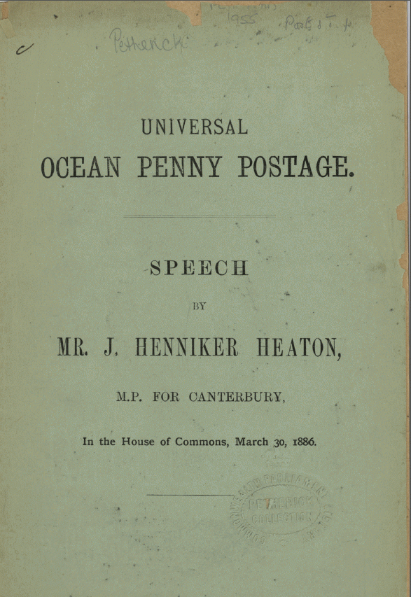 Universal ocean penny postage : speech by Mr. J. Henniker Heaton, M.P. for Canterbury, in the House of Commons, March 30, 1886