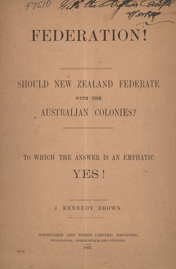 front cover of a document titled 'Federation! should New Zealand federatae with the Australian colonies? to which the answer is an emphatic yes!