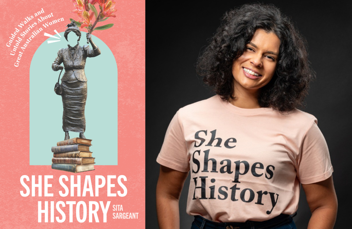 On the left, the cover of 'She Shapes History: Guided Walks and Stories About Great Australian Women' which features a faceless statue of a woman standing on a piles of books on a pink and blue background. On the right is a photo of author Sita Sargeant smiling.