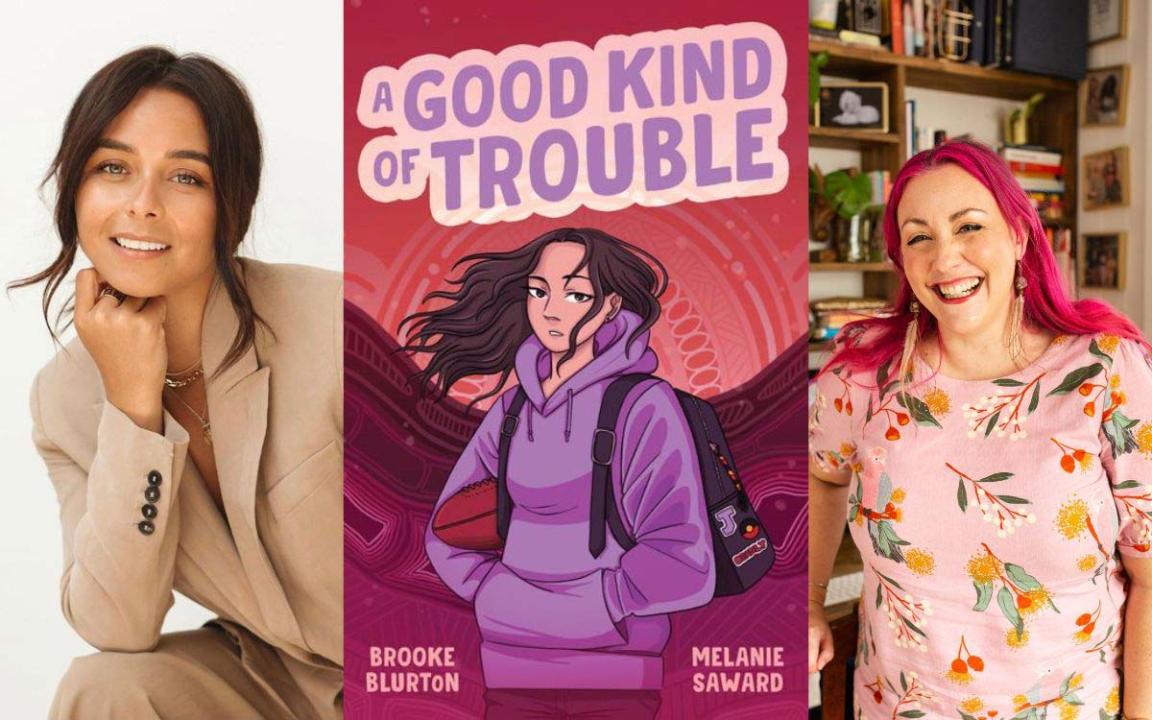 On the left is a smiling woman with brown hair. In the middle is the cover of the book 'A Good Kind of Trouble' by Brooke Blurton and Melanie Saward with a drawing of a teenage girl carrying a football under her arm and a backpack on her back. On the left is a smiling woman with pink hair.