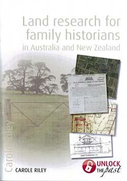 Front cover of the book 'Land research for family historians in Australia & New Zealand' by Carole Riley. Four maps are overlaid on a photo of a grassy paddock with a gate in the foreground and trees in the background.
