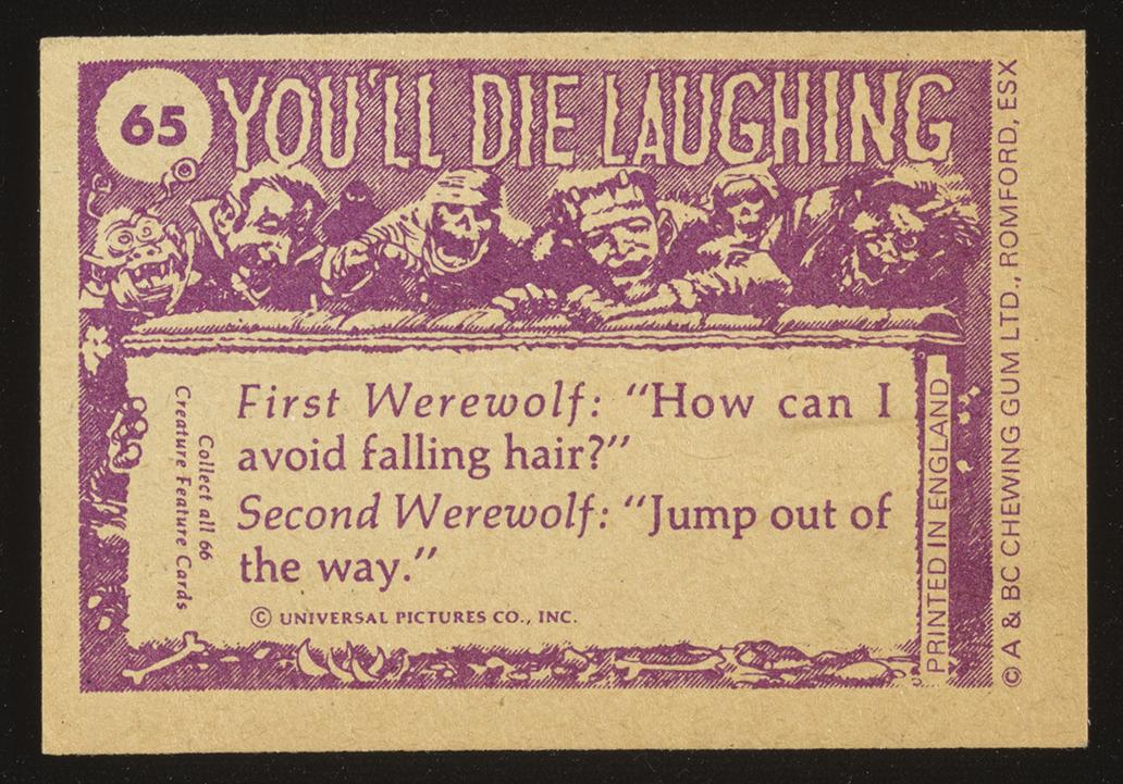 collectable creature feature card that says: "you'll die laughing" and the joke: 'First were world: how can I avoid falling hair? Second werewolf: Jump out of the way."