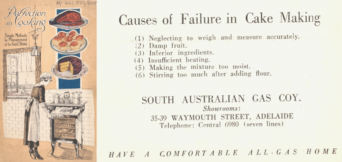 Cover of ‘Perfection in Cooking’, featuring an illustration of a woman in a dress and apron cooking at an early nineteenth century gas stove. On the right a list of ‘Causes of Failure in Cake Making’ according to the South Australia Gas Company. 