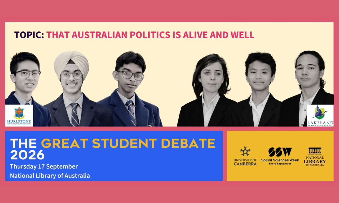 A promotional poster for 'The Great Student Debate 2026' featuring six students in formal attire. The debate topic is 'That Australian politics is alive and well,' scheduled for Thursday 17 September at the National Library of Australia. Logos for Hurlstone Agricultural High School, Lakeland Senior High School, University of Canberra, Social Sciences Week, and the National Library of Australia are displayed.