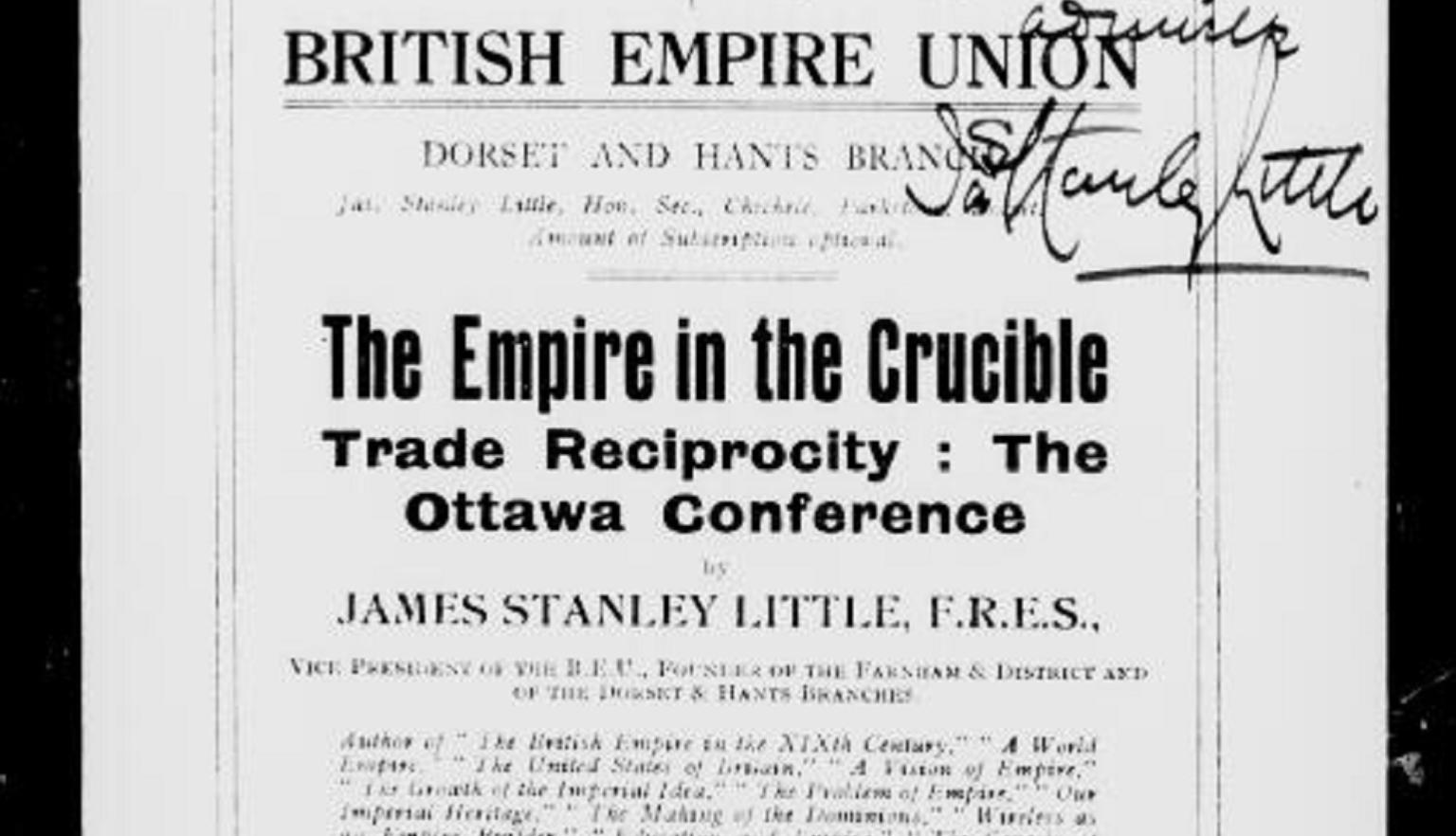 A signed and inscribed poster from James Stanley Little, the credit of the paper reads the British Empire Union and the title is 'The Empire in the Crucible, trade Reciprocity: The Ottawa Conference'.   