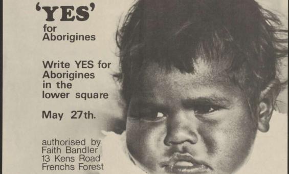 A campaign poster for the 1967 Australian referendum, featuring a close-up photograph of a young Aboriginal child with a serious expression. The text on the poster reads: 'YES for Aborigines. Write YES for Aborigines in the lower square. May 27th. Authorized by Faith Bandler, 13 Kens Road, Frenchs Forest.'