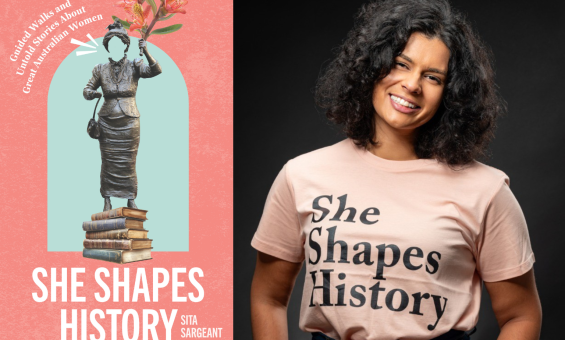 On the left, the cover of 'She Shapes History: Guided Walks and Stories About Great Australian Women' which features a faceless statue of a woman standing on a piles of books on a pink and blue background. On the right is a photo of author Sita Sargeant smiling.
