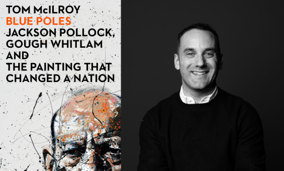 On the left, a book cover with a light grey background, a painting of an older man, paint splatters, and text reading 'Tom McIlroy',' Blue Poles' and 'Jackson Pollock, Gough Whitlam and the painting that changed a nation'